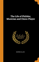 Life of Philidor, Musician and Chess-Player