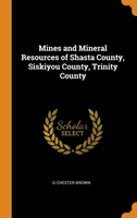 Mines and Mineral Resources of Shasta County, Siskiyou County, Trinity County