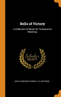 Bells of Victory: A Collection of Music for Temperance Meetings