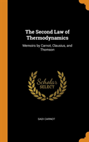 The Second Law of Thermodynamics: Memoirs by Carnot, Clausius, and Thomson