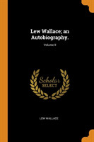 Lew Wallace; An Autobiography.; Volume II