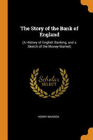 THE STORY OF THE BANK OF ENGLAND:  A HIS