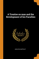 Treatise on Man and the Development of His Faculties