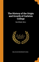 History of the Origin and Growth of Carleton College