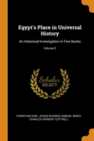 Egypt's Place in Universal History An Historical Investigation in Five Books; Volume 5