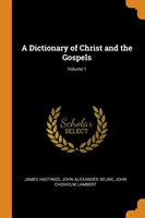 Dictionary of Christ and the Gospels; Volume 1