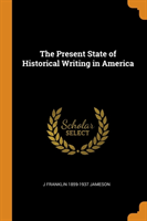 Present State of Historical Writing in America