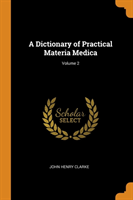 Dictionary of Practical Materia Medica; Volume 2