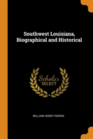 Southwest Louisiana, Biographical and Historical