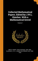 Collected Mathematical Papers. Edited by J.W.L. Glaisher. with a Mathematical Introd; Volume 1