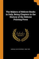 Makers of Hebrew Books in Italy; Being Chapters in the History of the Hebrew Printing Press