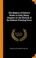 Makers of Hebrew Books in Italy; Being Chapters in the History of the Hebrew Printing Press