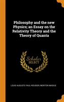 PHILOSOPHY AND THE NEW PHYSICS; AN ESSAY