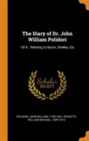 The Diary of Dr. John William Polidori: 1816 : Relating to Byron, Shelley, Etc