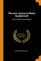 The new Journal of Marie Bashkirtseff: (from Childhood to Girlhood)