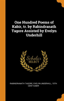 One Hundred Poems of Kabir, Tr. by Rabindranath Tagore Assisted by Evelyn Underhill