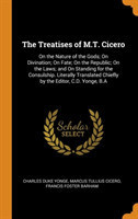 Treatises of M.T. Cicero On the Nature of the Gods; On Divination; On Fate; On the Republic; On the Laws; And on Standing for the Consulship. Literally Translated Chiefly by the Editor, C.D. Yonge, B.a