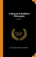Manual of Buddhist Philosophy; Volume 1