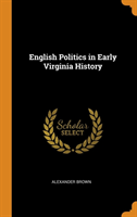 English Politics in Early Virginia History