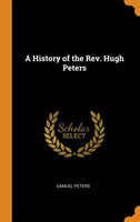 History of the Rev. Hugh Peters