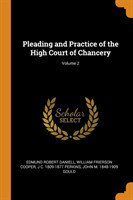 Pleading and Practice of the High Court of Chancery; Volume 2