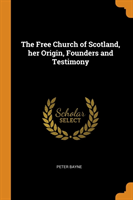 Free Church of Scotland, Her Origin, Founders and Testimony