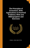 Principles of Economics, with Applications to Practical Problems; With New Bibliographies and Exercises