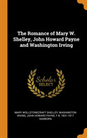 Romance of Mary W. Shelley, John Howard Payne and Washington Irving