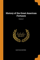 History of the Great American Fortunes; Volume 1