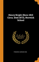 Henry Bright (Born 1810 Circa. Died 1873), Norwich School