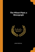 Wheat Plant; A Monograph