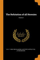 Refutation of all Heresies; Volume 1