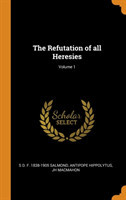 Refutation of all Heresies; Volume 1