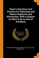 Roper's Questions and Answers for Stationary and Marine Engineers and Electricians, with a Chapter on What to Do in Case of Accidents