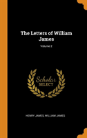 Letters of William James; Volume 2