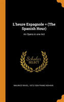 L'Heure Espagnole = (the Spanish Hour)