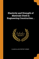 Elasticity and Strength of Materials Used in Engineering Construction ..