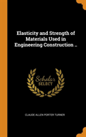 Elasticity and Strength of Materials Used in Engineering Construction ..