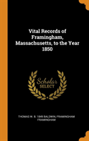 Vital Records of Framingham, Massachusetts, to the Year 1850