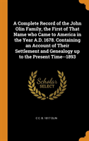 Complete Record of the John Olin Family, the First of That Name Who Came to America in the Year A.D. 1678. Containing an Account of Their Settlement and Genealogy Up to the Present Time--1893