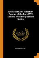 Illustrations of Masonry. Reprint of the Rare 1772 Edition. with Biographical Notice