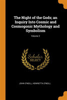 Night of the Gods; An Inquiry Into Cosmic and Cosmogonic Mythology and Symbolism; Volume 2