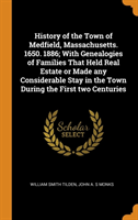 History of the Town of Medfield, Massachusetts. 1650. 1886; With Genealogies of Families That Held Real Estate or Made Any Considerable Stay in the Town During the First Two Centuries