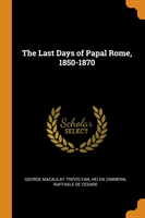 Last Days of Papal Rome, 1850-1870