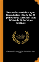 Heures d'Anne de Bretagne. Reproduction R duite Des 63 Peintures Du Manuscrit Latin 9474 de la Biblioth que Nationale