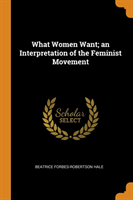 What Women Want; an Interpretation of the Feminist Movement