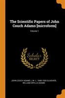 Scientific Papers of John Couch Adams [microform]; Volume 1