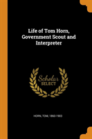 Life of Tom Horn, Government Scout and Interpreter