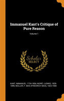 Immanuel Kant's Critique of Pure Reason; Volume 1