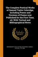 Complete Poetical Works of Samuel Taylor Coleridge, Including Poems and Versions of Poems Now Published for the First Time, Ed. with Textual and Bibliographical Notes